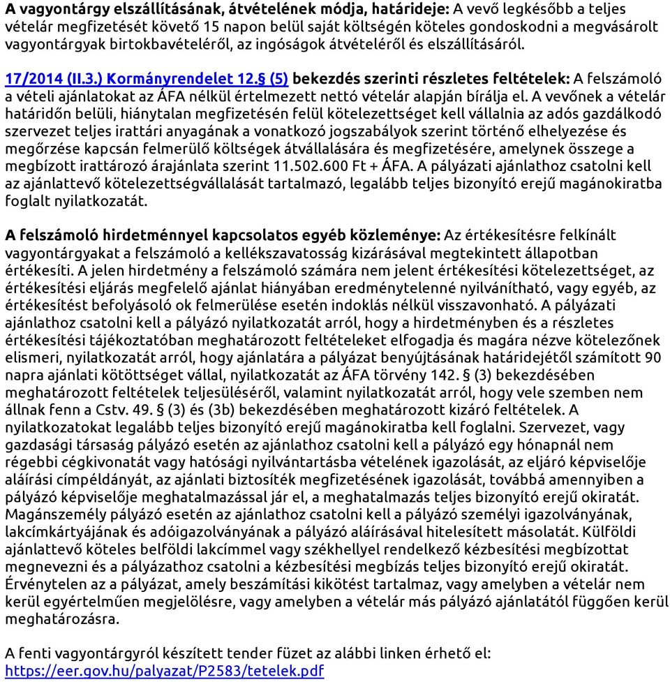 (5) bekezdés szerinti részletes feltételek: A felszámoló a vételi ajánlatokat az ÁFA nélkül értelmezett nettó vételár alapján bírálja el.