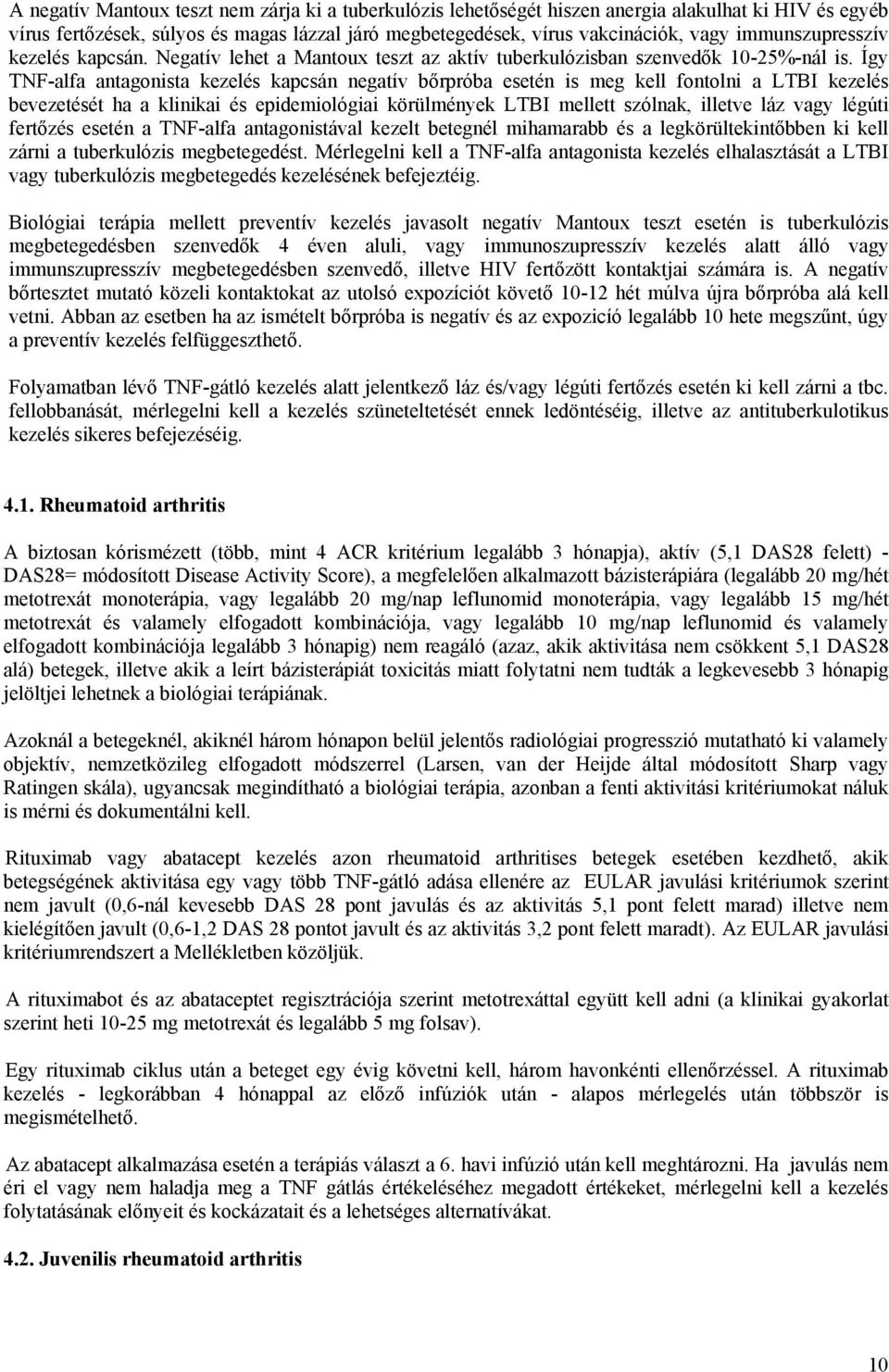 Így TNF-alfa antagonista kezelés kapcsán negatív bőrpróba esetén is meg kell fontolni a LTBI kezelés bevezetését ha a klinikai és epidemiológiai körülmények LTBI mellett szólnak, illetve láz vagy