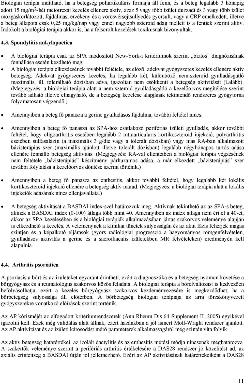mellett is a fentiek szerint aktív. Indokolt a biológiai terápia akkor is, ha a felsorolt kezelések toxikusnak bizonyultak. 4.3.