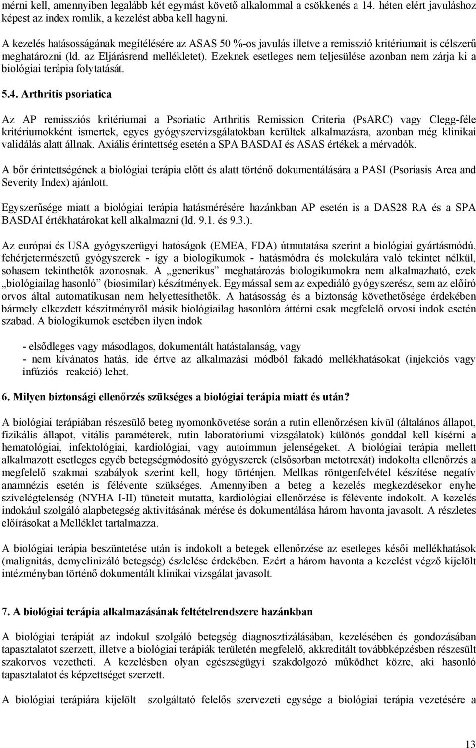 Ezeknek esetleges nem teljesülése azonban nem zárja ki a biológiai terápia folytatását. 5.4.
