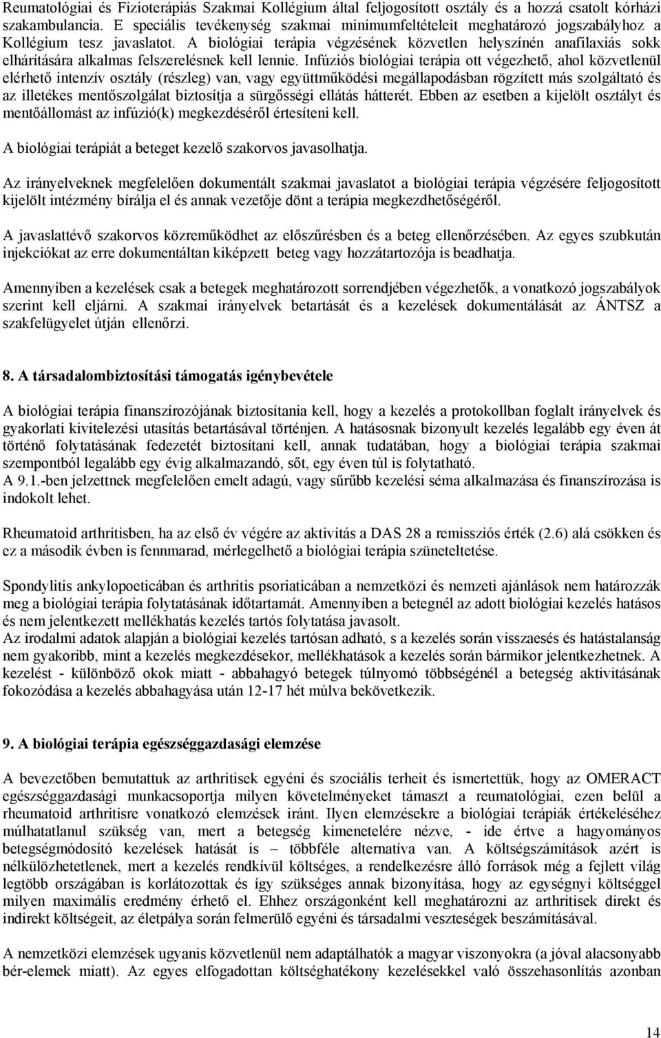 A biológiai terápia végzésének közvetlen helyszínén anafilaxiás sokk elhárítására alkalmas felszerelésnek kell lennie.
