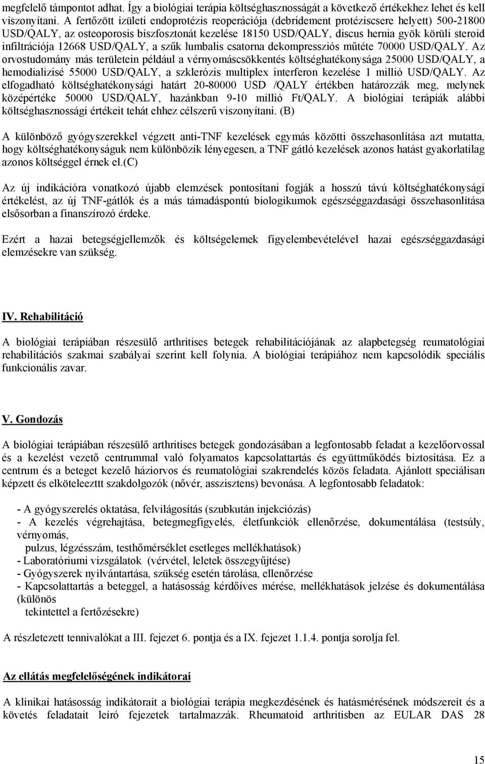 infiltrációja 12668 USD/QALY, a szűk lumbalis csatorna dekompressziós műtéte 70000 USD/QALY.
