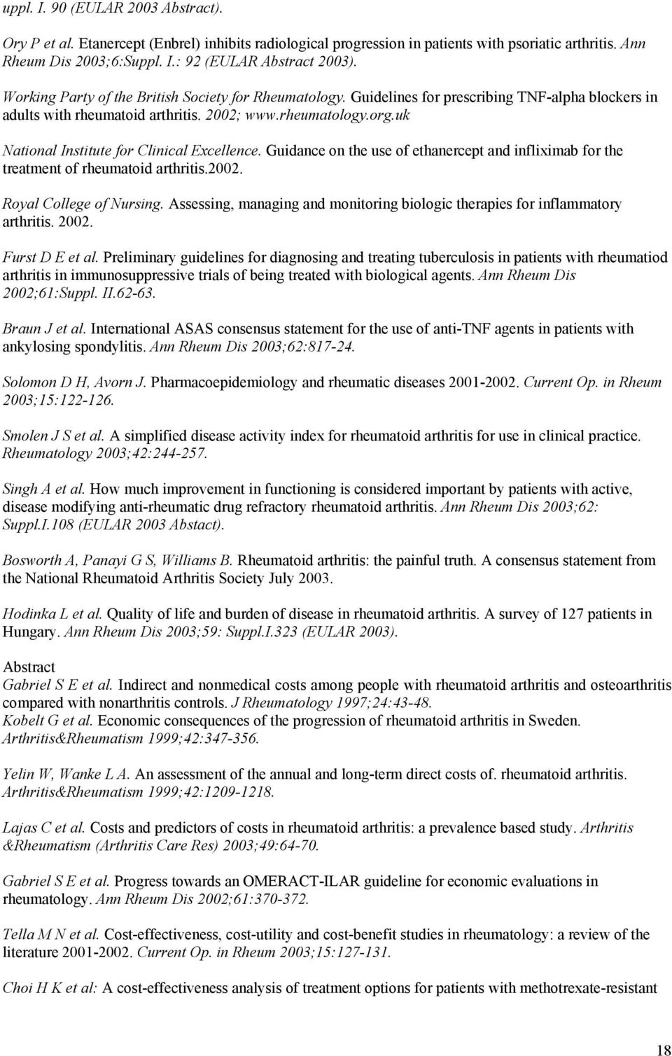 uk National Institute for Clinical Excellence. Guidance on the use of ethanercept and infliximab for the treatment of rheumatoid arthritis.2002. Royal College of Nursing.