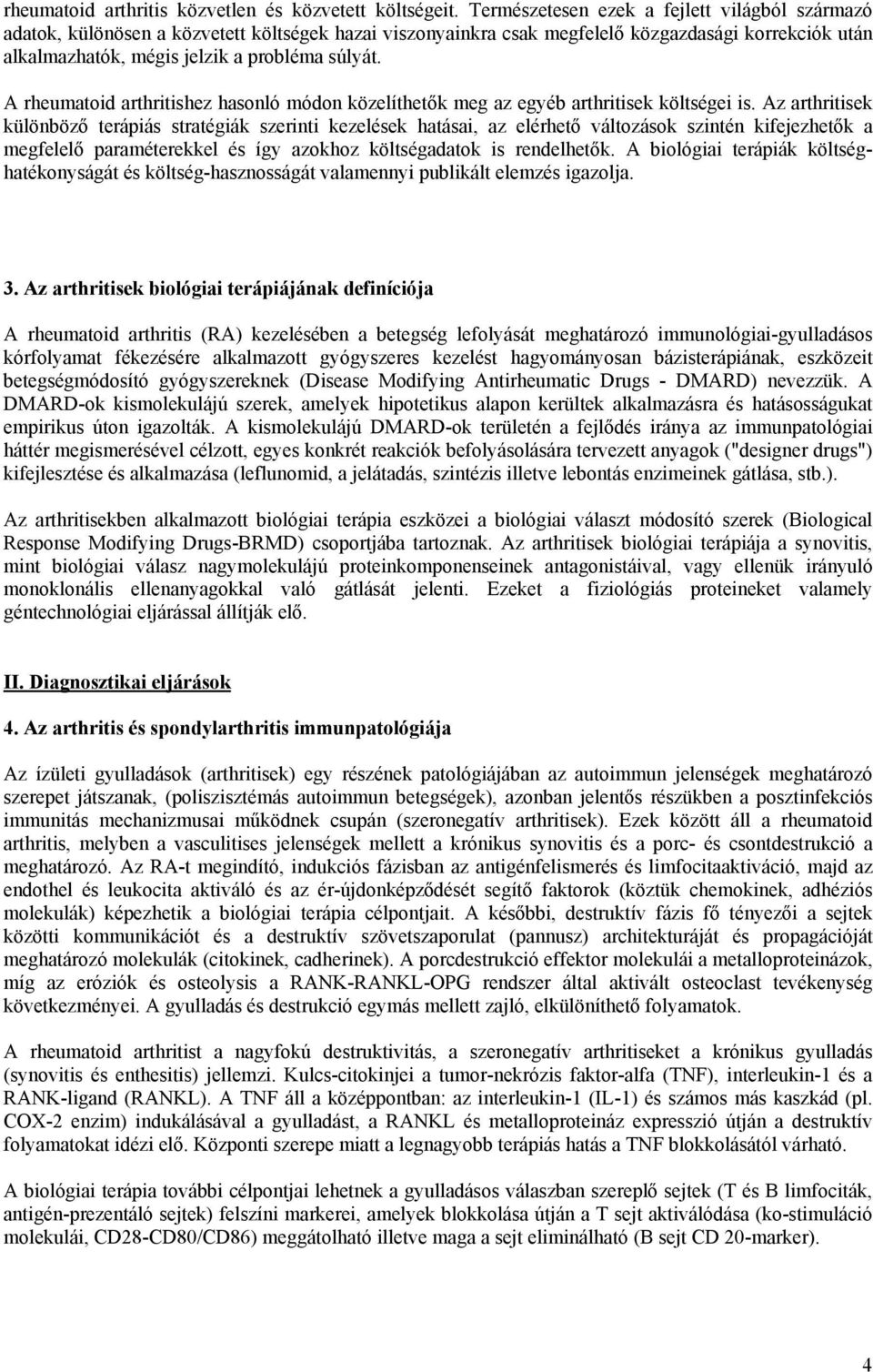 A rheumatoid arthritishez hasonló módon közelíthetők meg az egyéb arthritisek költségei is.