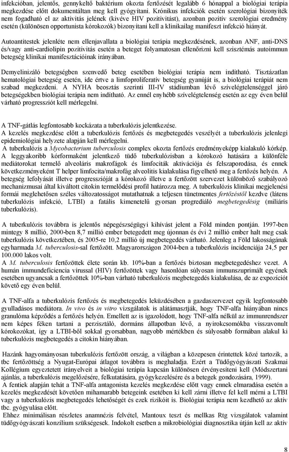 bizonyítani kell a klinikailag manifeszt infekció hiányát.