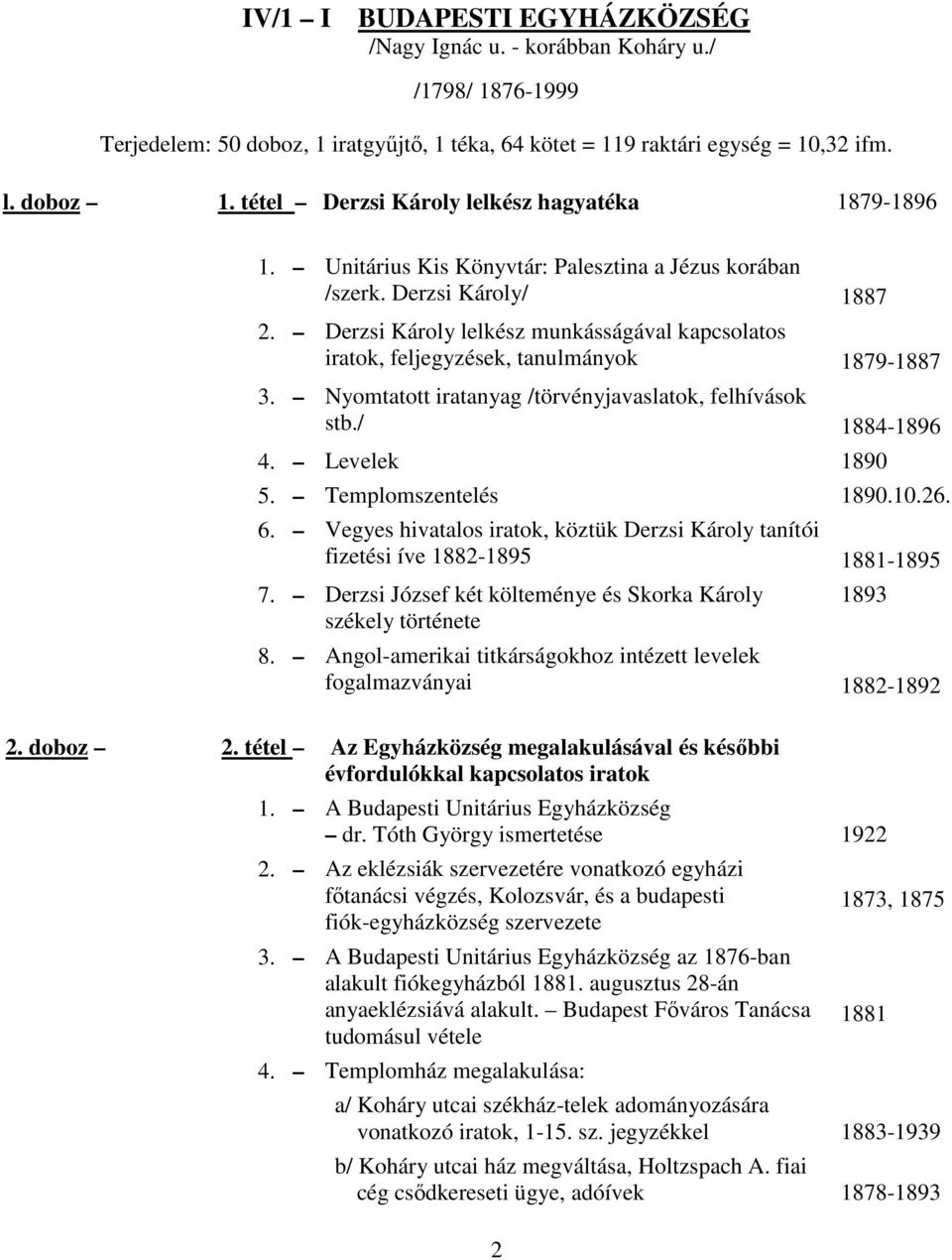 Derzsi Károly lelkész munkásságával kapcsolatos iratok, feljegyzések, tanulmányok 18791887 3. Nyomtatott iratanyag /törvényjavaslatok, felhívások stb./ 18841896 4. Levelek 1890 5.