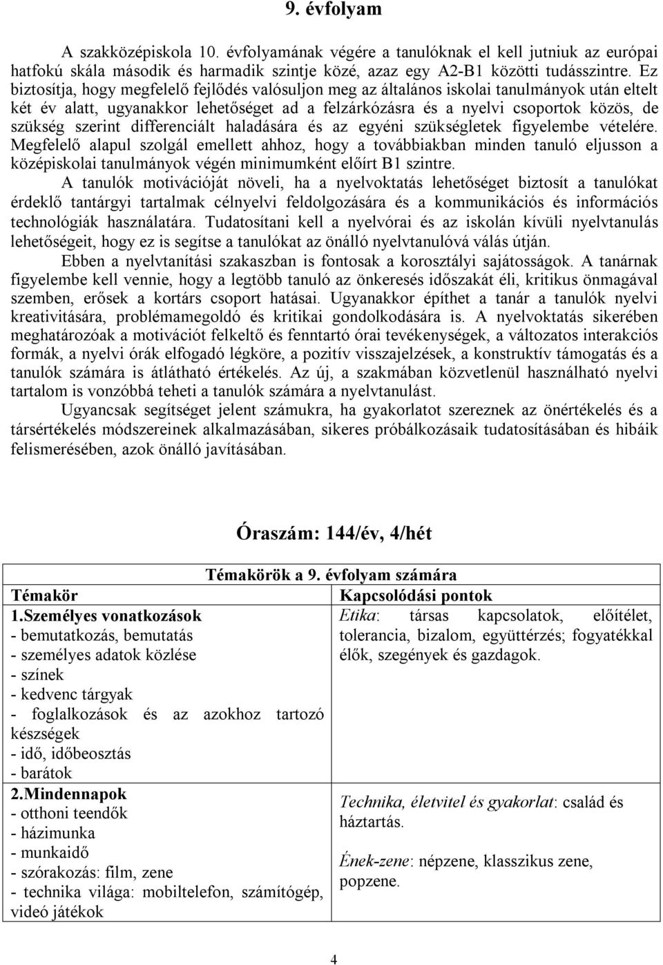 szerint differenciált haladására és az egyéni szükségletek figyelembe vételére.