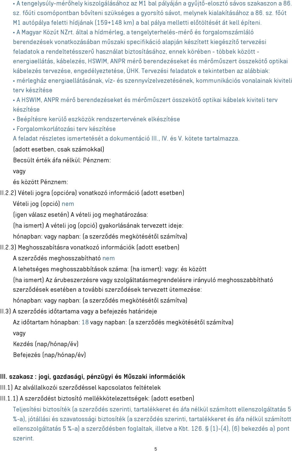 által a hídmérleg, a tengelyterhelés-mérő és forgalomszámláló berendezések vonatkozásában műszaki specifikáció alapján készített kiegészítő tervezési feladatok a rendeltetésszerű használat