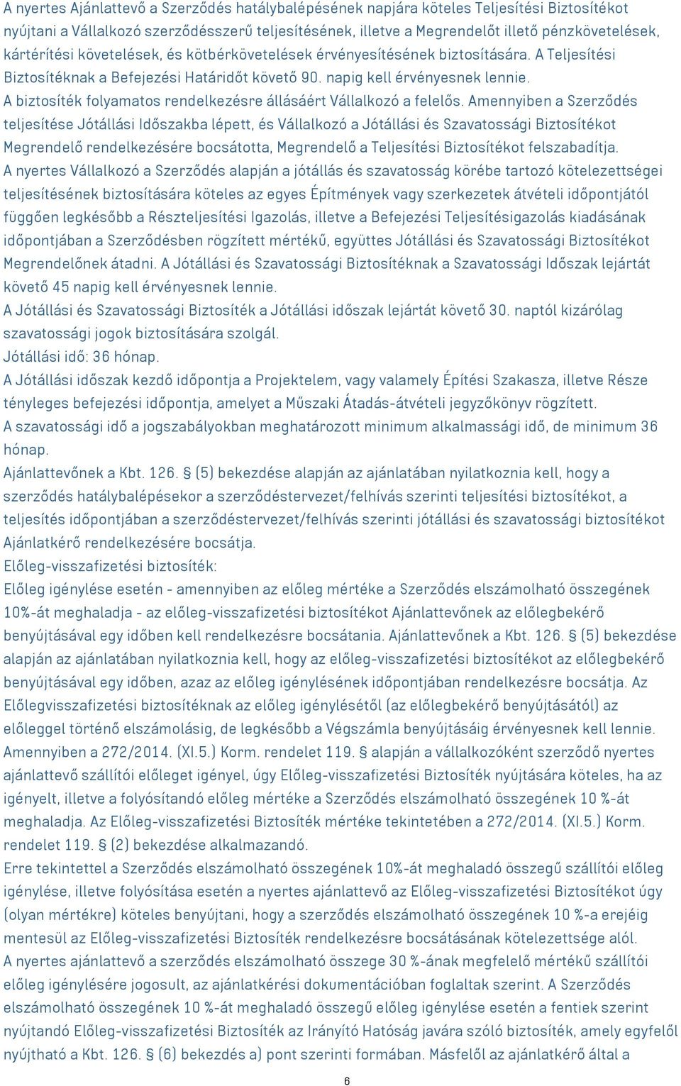 A biztosíték folyamatos rendelkezésre állásáért Vállalkozó a felelős.