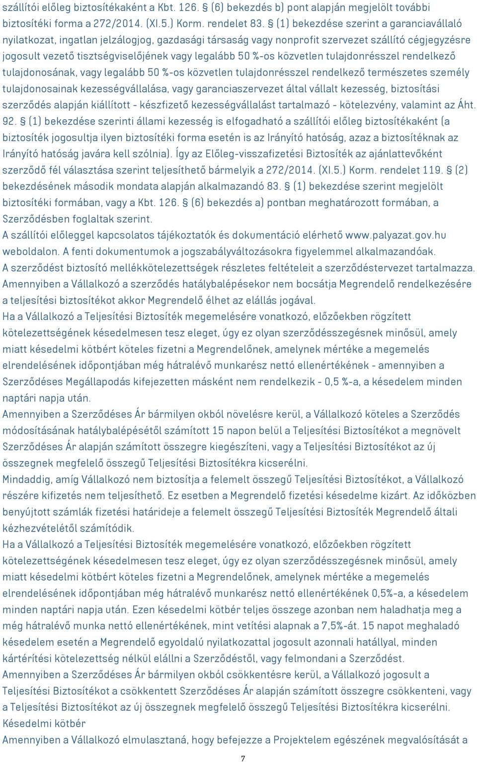 közvetlen tulajdonrésszel rendelkező tulajdonosának, vagy legalább 50 %-os közvetlen tulajdonrésszel rendelkező természetes személy tulajdonosainak kezességvállalása, vagy garanciaszervezet által