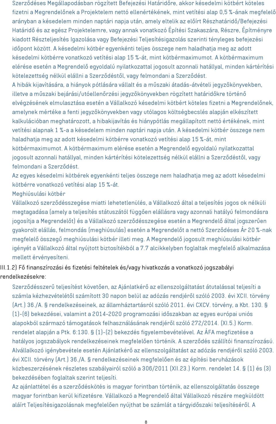 Részteljesítés Igazolása vagy Befejezési Teljesítésigazolás szerinti tényleges befejezési időpont között.