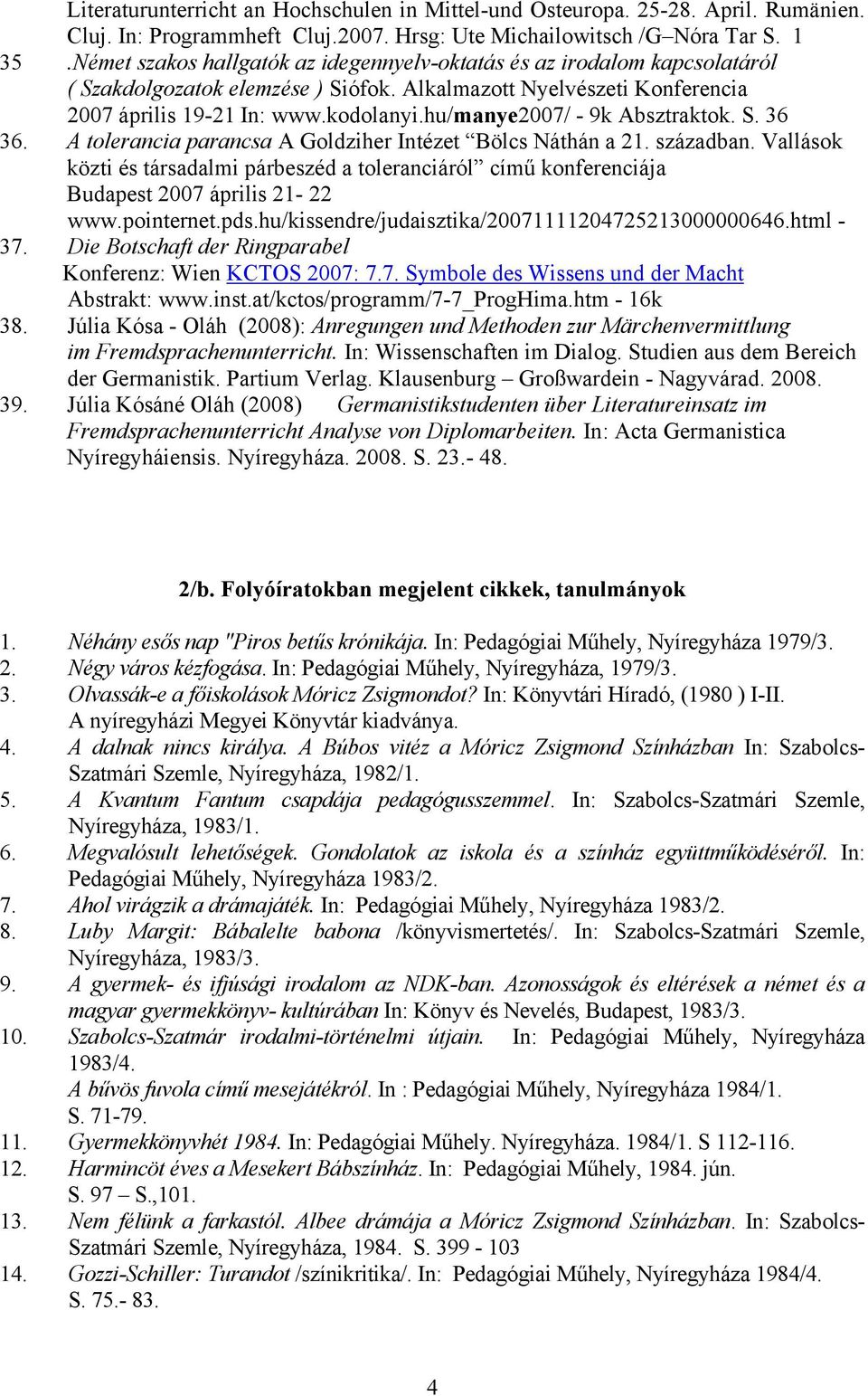hu/manye2007/ - 9k Absztraktok. S. 36 36. A tolerancia parancsa A Goldziher Intézet Bölcs Náthán a 21. században.