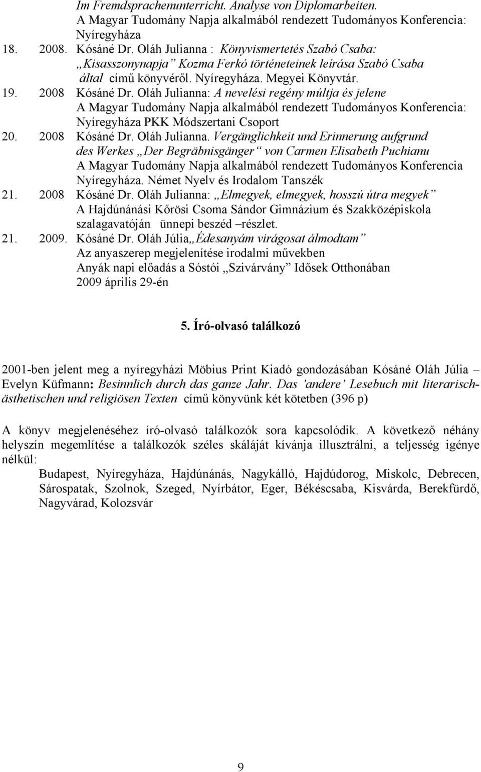 Oláh Julianna: A nevelési regény múltja és jelene Nyíregyháza PKK Módszertani Csoport 20. 2008 Kósáné Dr. Oláh Julianna.