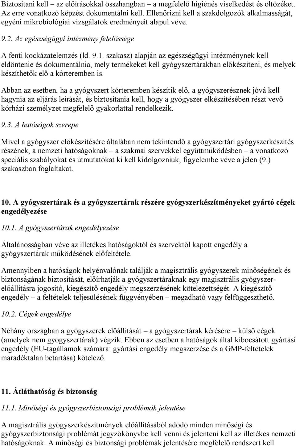 szakasz) alapján az egészségügyi intézménynek kell eldöntenie és dokumentálnia, mely termékeket kell gyógyszertárakban előkészíteni, és melyek készíthetők elő a kórteremben is.