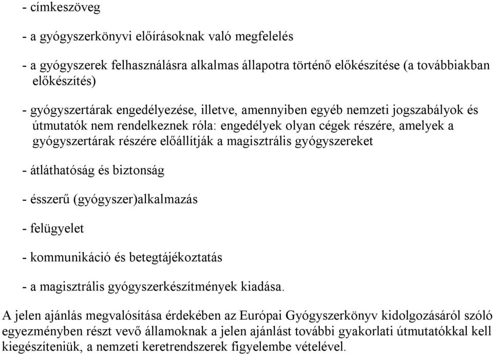 átláthatóság és biztonság - ésszerű (gyógyszer)alkalmazás - felügyelet - kommunikáció és betegtájékoztatás - a magisztrális gyógyszerkészítmények kiadása.