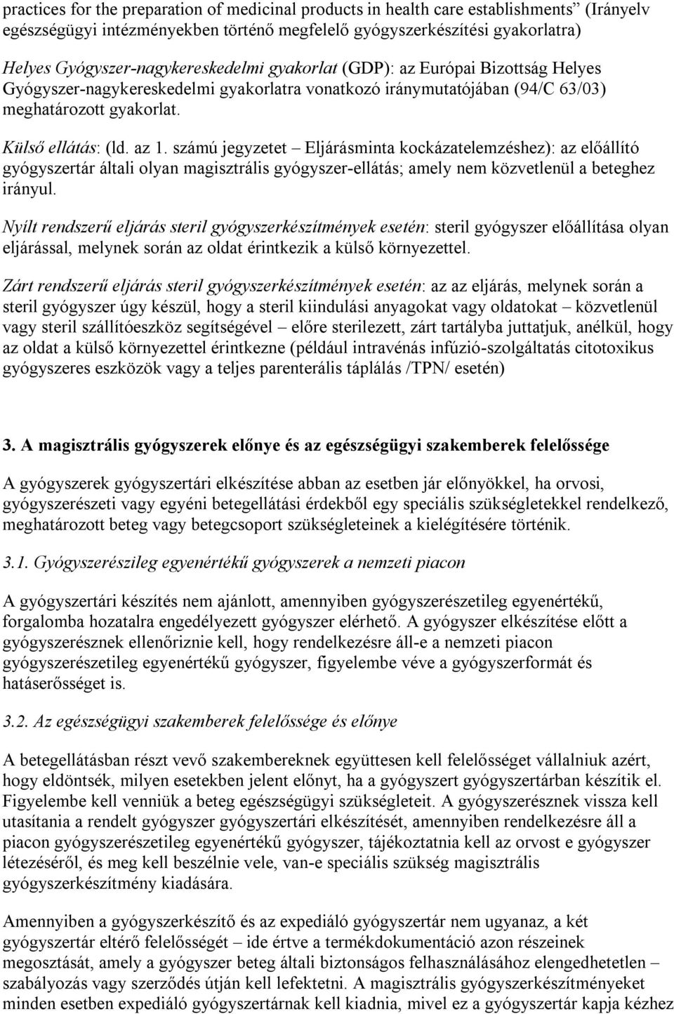az 1. számú jegyzetet Eljárásminta kockázatelemzéshez): az előállító gyógyszertár általi olyan magisztrális gyógyszer-ellátás; amely nem közvetlenül a beteghez irányul.