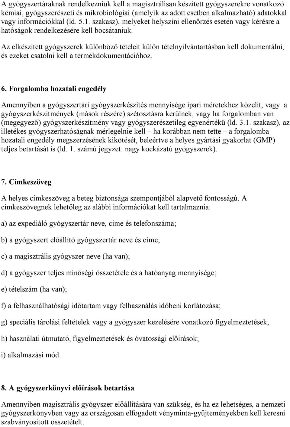 Az elkészített gyógyszerek különböző tételeit külön tételnyilvántartásban kell dokumentálni, és ezeket csatolni kell a termékdokumentációhoz. 6.