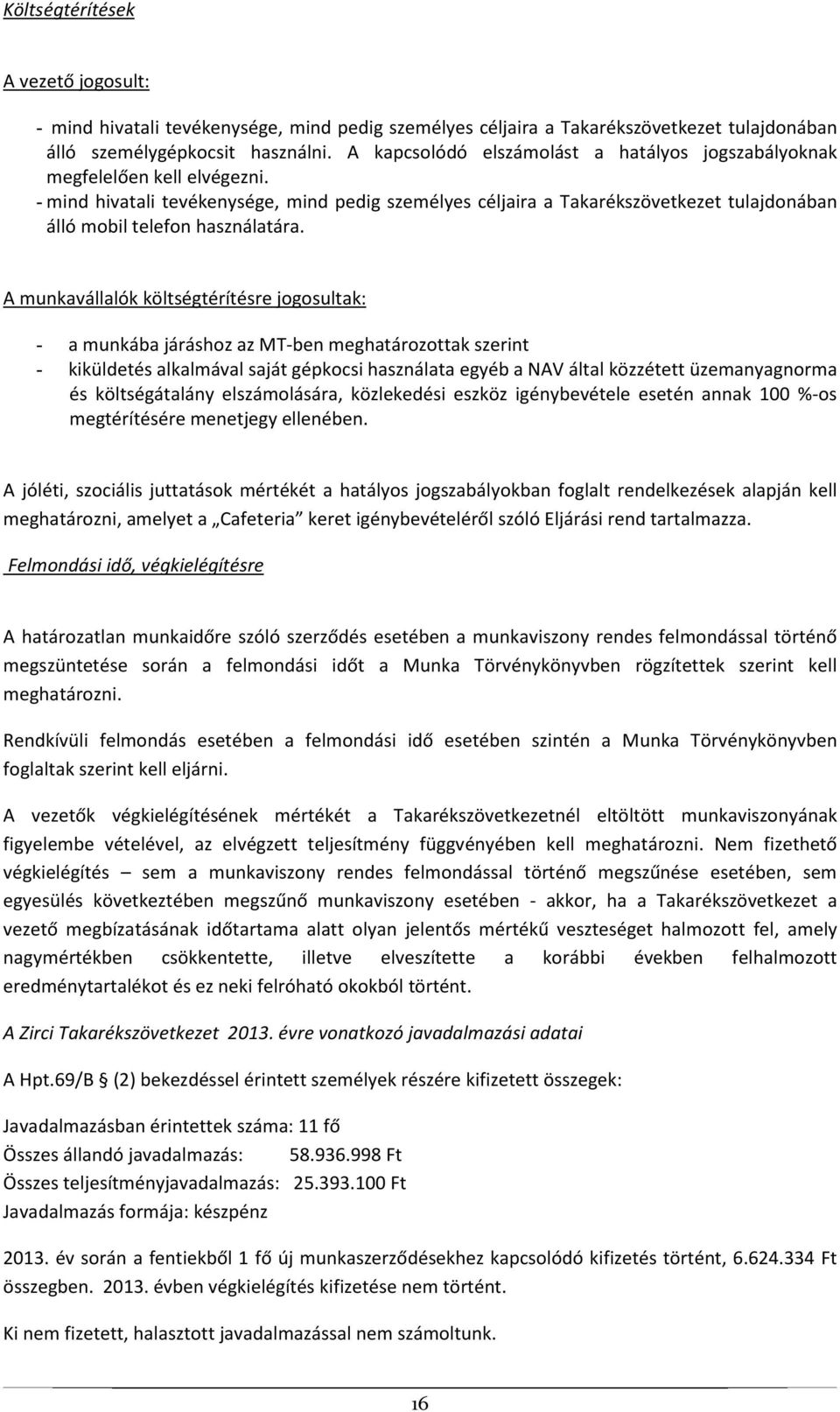 - mind hivatali tevékenysége, mind pedig személyes céljaira a Takarékszövetkezet tulajdonában álló mobil telefon használatára.