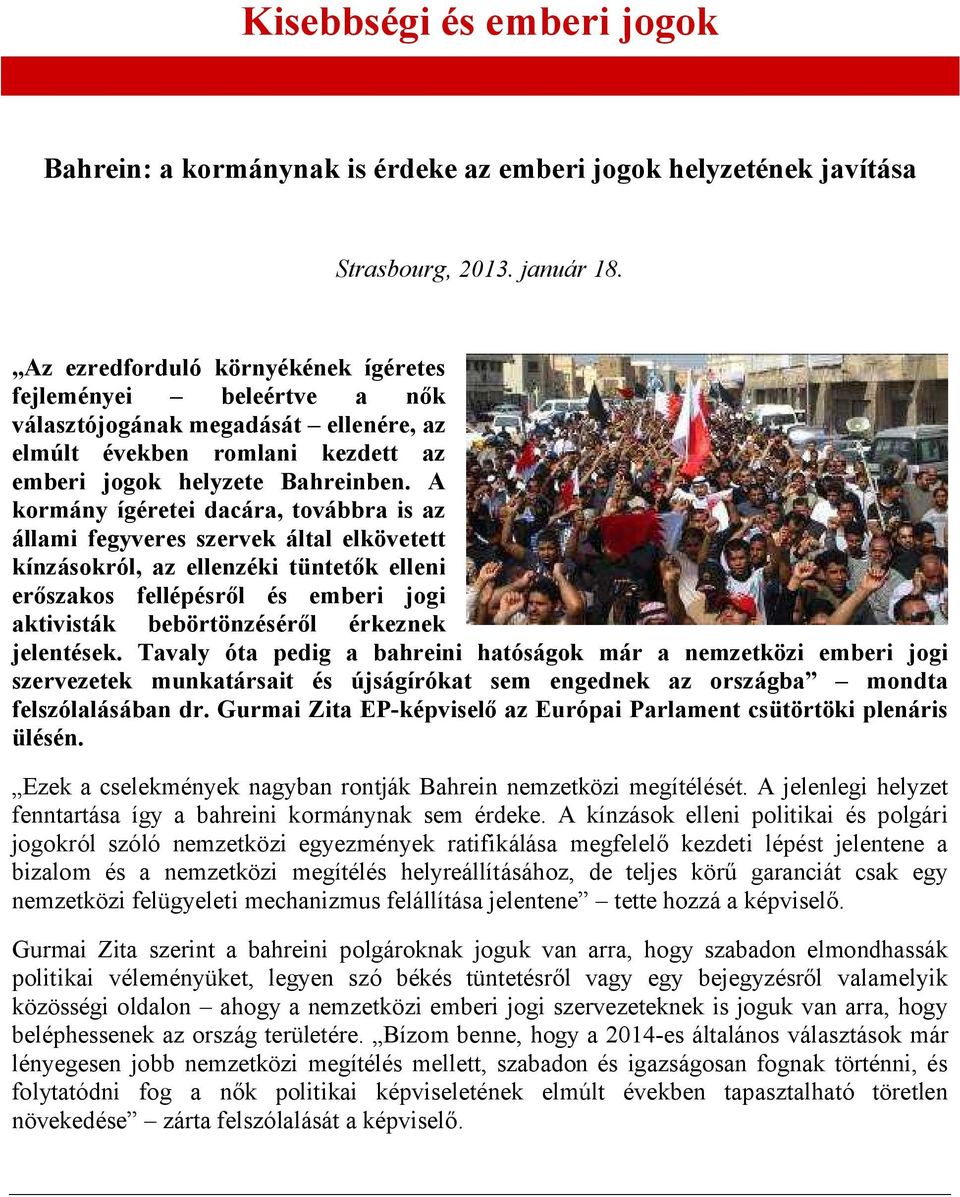 A kormány ígéretei dacára, továbbra is az állami fegyveres szervek által elkövetett kínzásokról, az ellenzéki tüntetők elleni erőszakos fellépésről és emberi jogi aktivisták bebörtönzéséről érkeznek