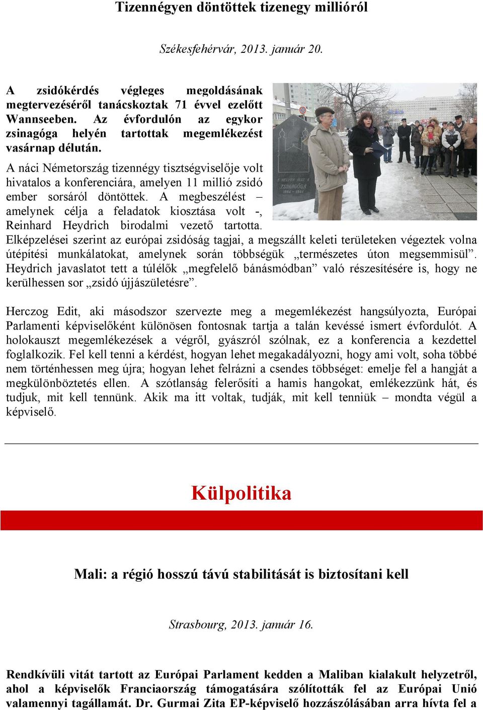 A náci Németország tizennégy tisztségviselője volt hivatalos a konferenciára, amelyen 11 millió zsidó ember sorsáról döntöttek.