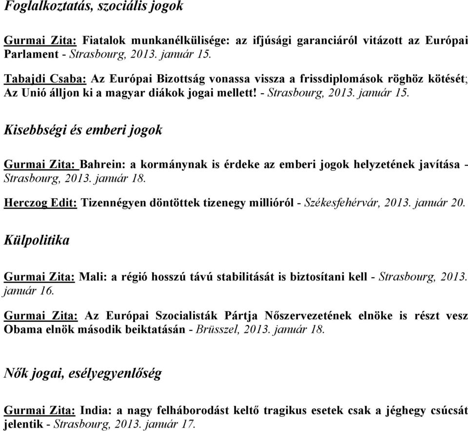 Kisebbségi és emberi jogok Gurmai Zita: Bahrein: a kormánynak is érdeke az emberi jogok helyzetének javítása - Strasbourg, 2013. január 18.