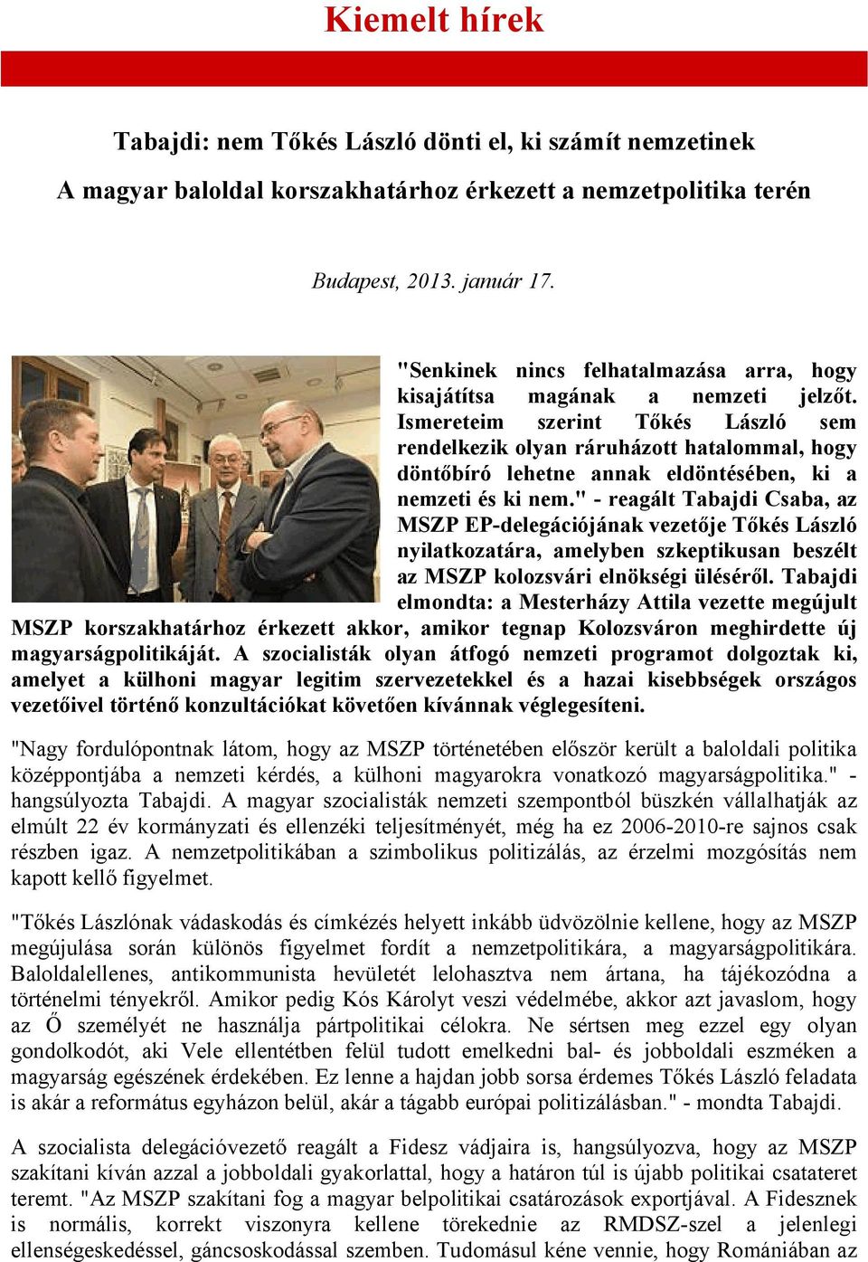 Ismereteim szerint Tőkés László sem rendelkezik olyan ráruházott hatalommal, hogy döntőbíró lehetne annak eldöntésében, ki a nemzeti és ki nem.