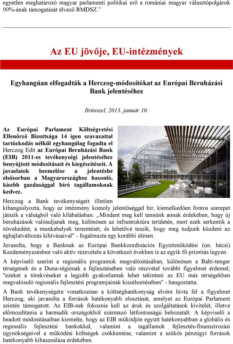 Az Európai Parlament Költségvetési Ellenőrző Bizottsága 14 igen szavazattal tartózkodás nélkül egyhangúlag fogadta el Herczog Edit az Európai Beruházási Bank (EIB) 2011-es tevékenységi jelentéséhez
