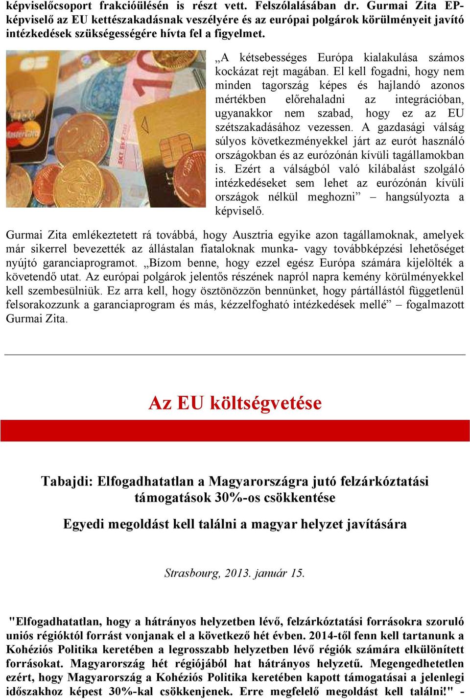 A kétsebességes Európa kialakulása számos kockázat rejt magában.