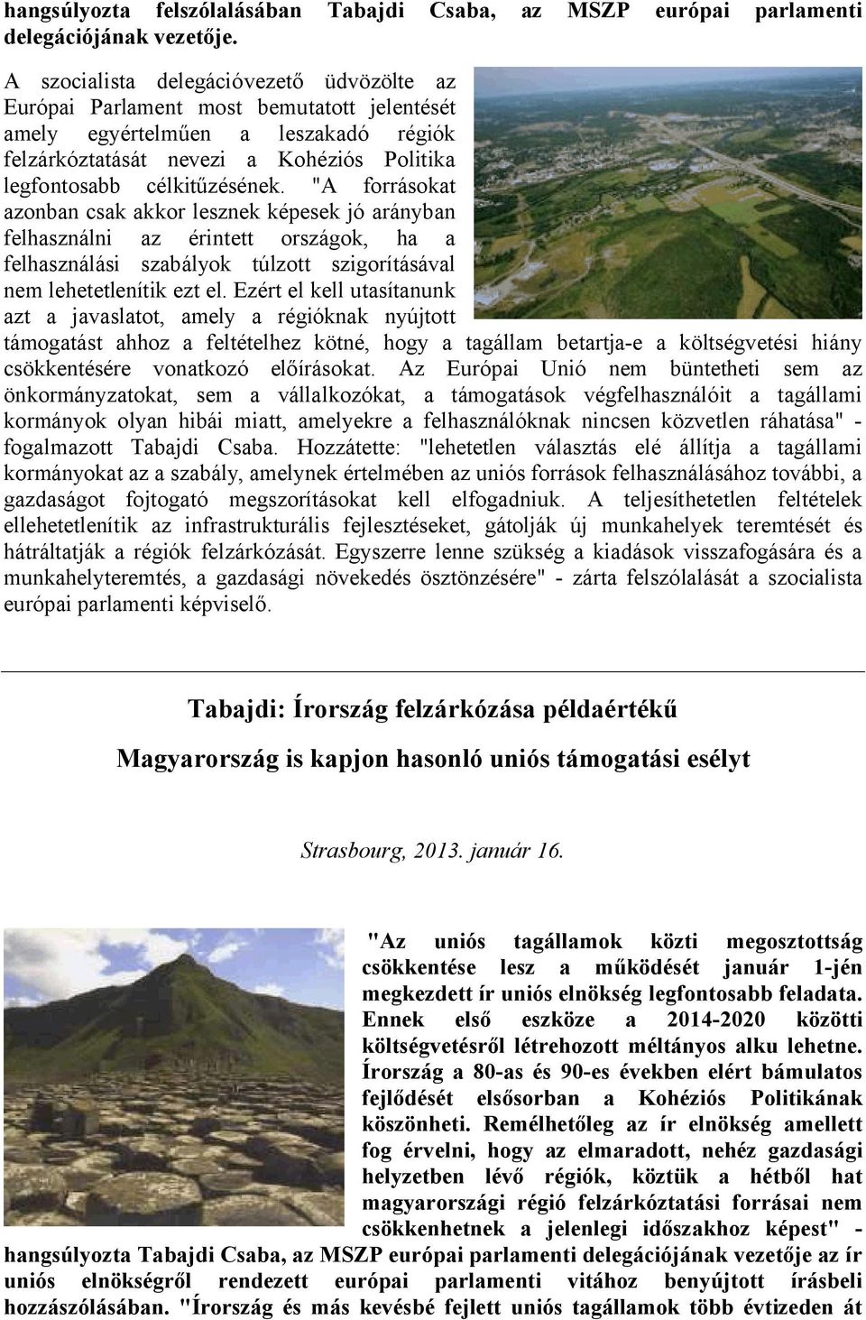 "A forrásokat azonban csak akkor lesznek képesek jó arányban felhasználni az érintett országok, ha a felhasználási szabályok túlzott szigorításával nem lehetetlenítik ezt el.