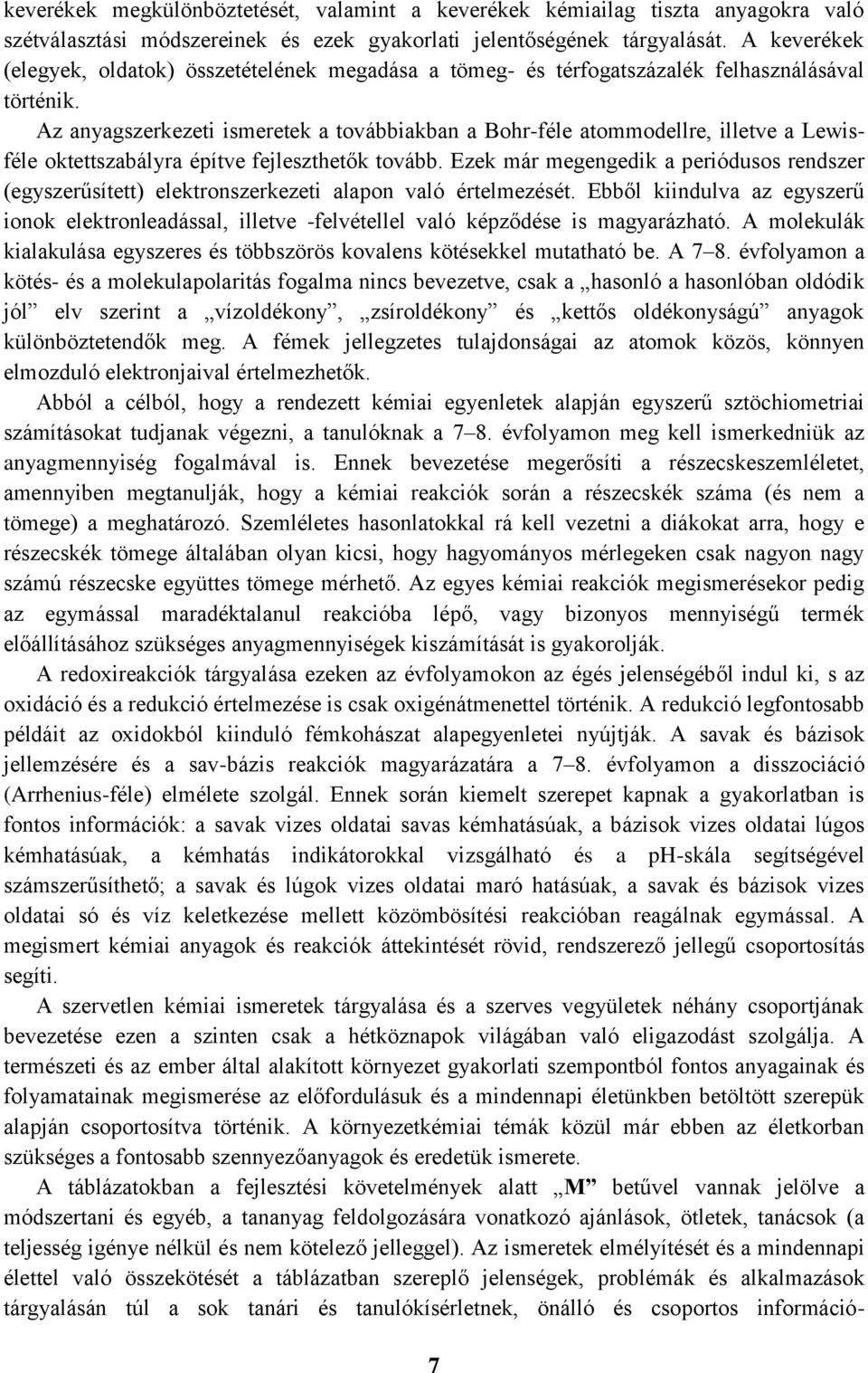 Az anyagszerkezeti ismeretek a továbbiakban a Bohr-féle atommodellre, illetve a Lewisféle oktettszabályra építve fejleszthetők tovább.