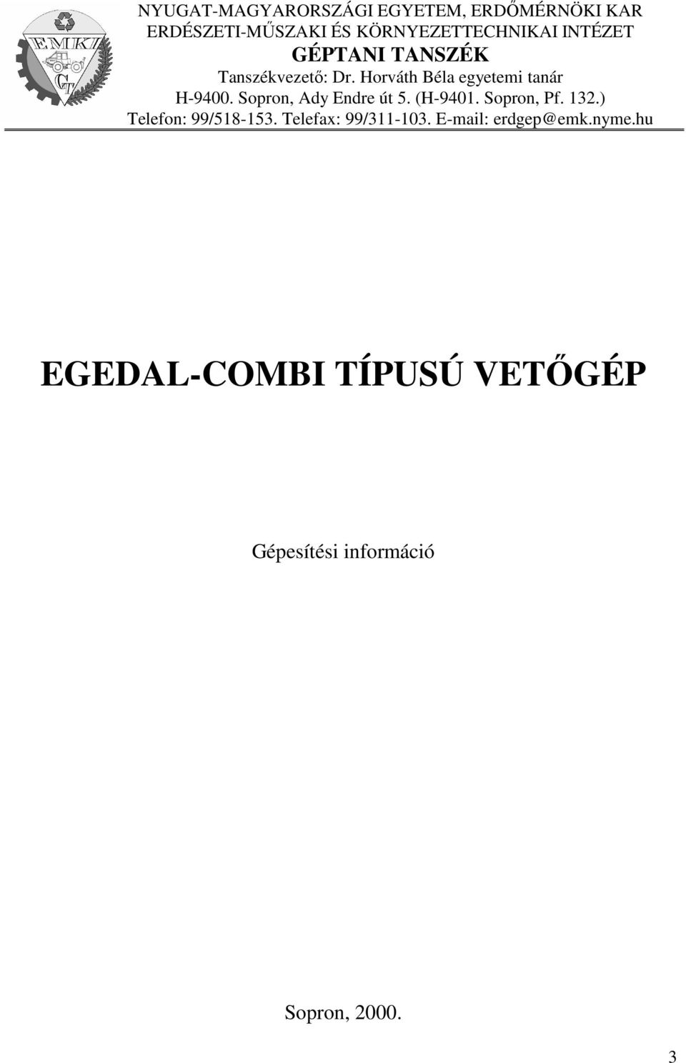 Sopron, Ady Endre út 5. (H-9401. Sopron, Pf. 132.) Telefon: 99/518-153.