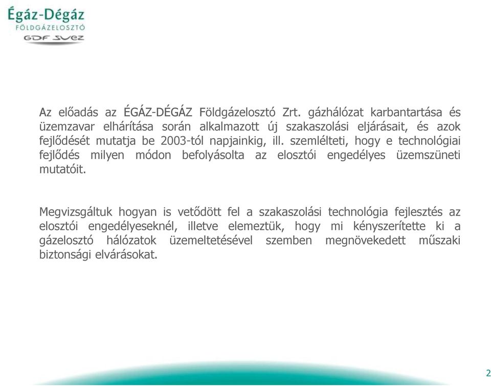 napjainkig, ill. szemlélteti, hogy e technológiai fejlődés milyen módon befolyásolta az elosztói engedélyes üzemszüneti mutatóit.