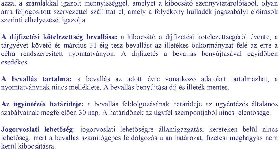 A díjfizetési kötelezettség bevallása: a kibocsátó a díjfizetési kötelezettségéről évente, a tárgyévet követő és március 31-éig tesz bevallást az illetékes önkormányzat felé az erre a célra