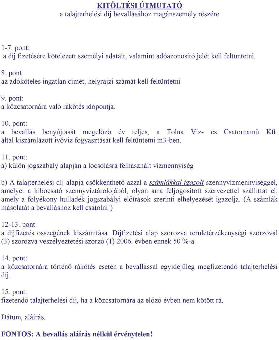 pont: a bevallás benyújtását megelőző év teljes, a Tolna Víz- és Csatornamű Kft. által kiszámlázott ivóvíz fogyasztását kell feltüntetni m3-ben. 11.