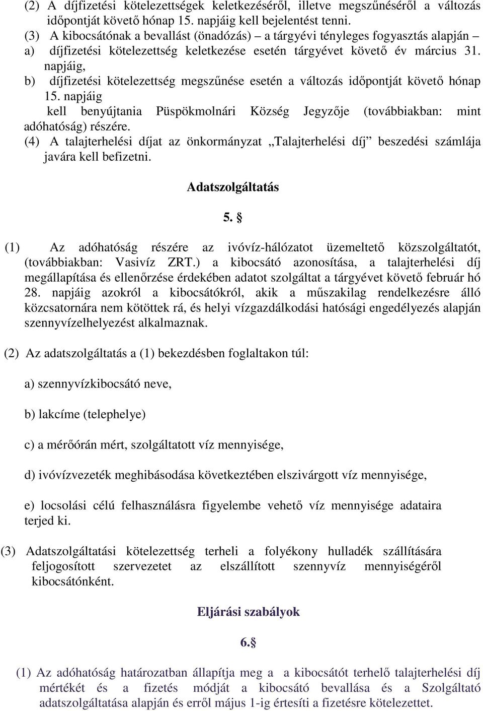 napjáig, b) díjfizetési kötelezettség megszűnése esetén a változás időpontját követő hónap 15. napjáig kell benyújtania Püspökmolnári Község Jegyzője (továbbiakban: mint adóhatóság) részére.