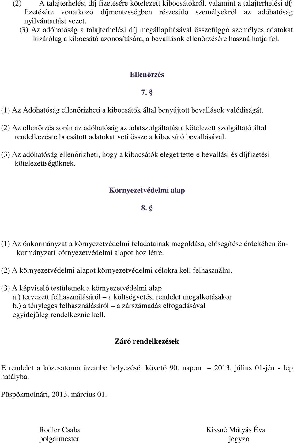 Ellenőrzés (1) Az Adóhatóság ellenőrizheti a kibocsátók által benyújtott bevallások valódiságát.