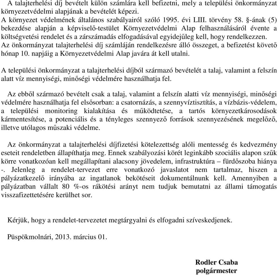 -ának (5) bekezdése alapján a képviselő-testület Környezetvédelmi Alap felhasználásáról évente a költségvetési rendelet és a zárszámadás elfogadásával egyidejűleg kell, hogy rendelkezzen.