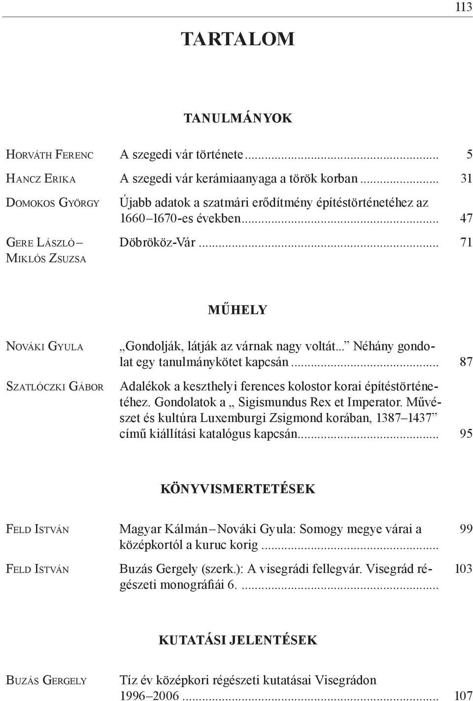 .. 71 MŰHELY No vá k i Gy u l a Sz at l ó cz k i Gá b o r Gondolják, látják az várnak nagy voltát... Néhány gondolat egy tanulmánykötet kapcsán.