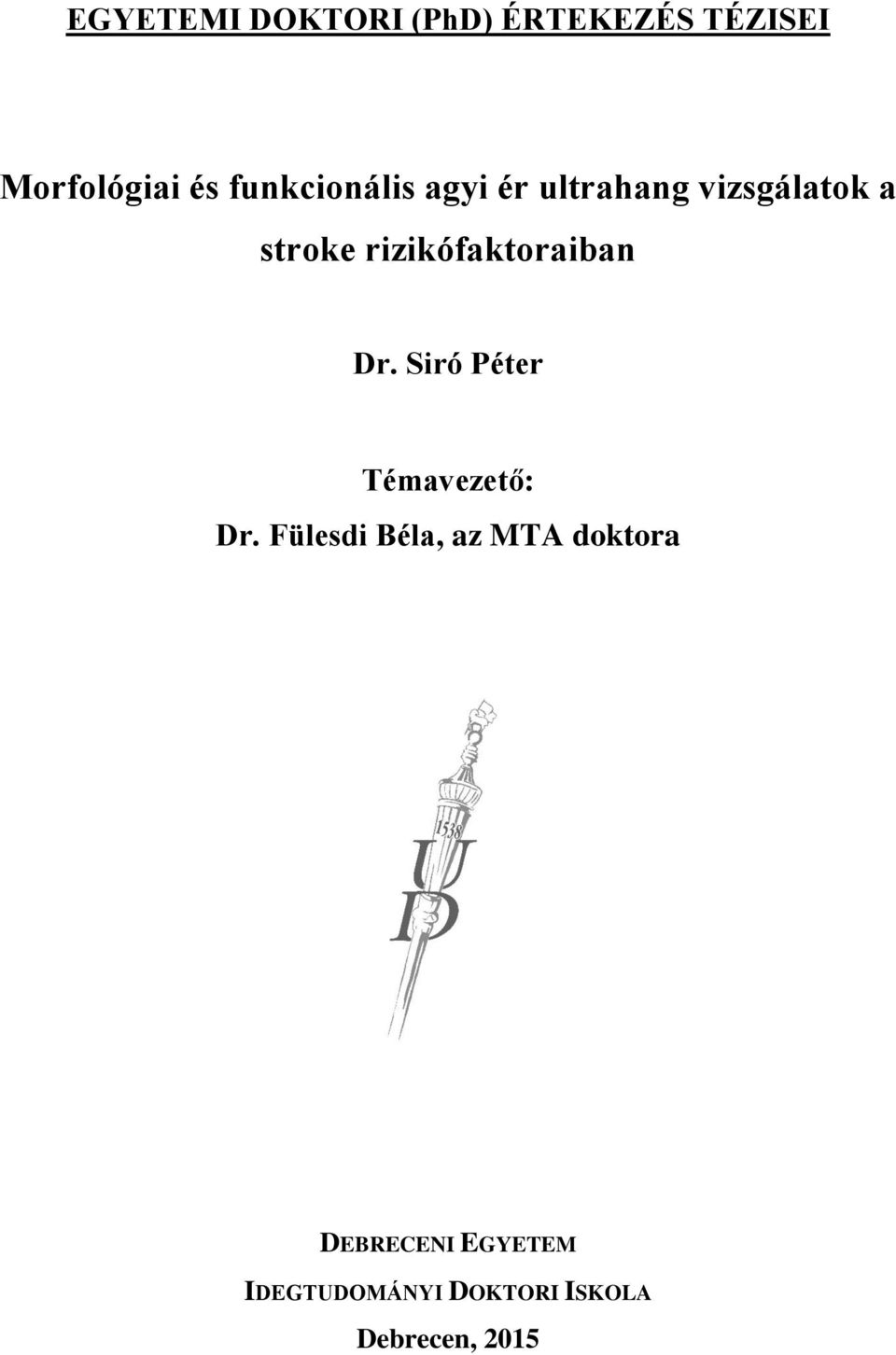 rizikófaktoraiban Dr. Siró Péter Témavezető: Dr.
