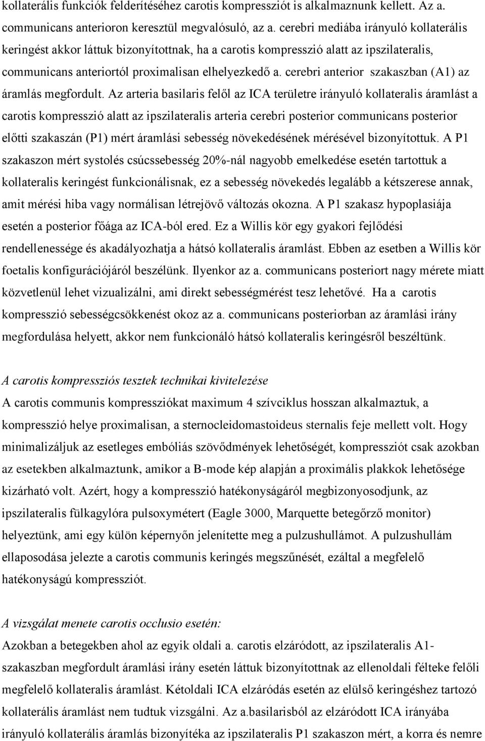 cerebri anterior szakaszban (A1) az áramlás megfordult.