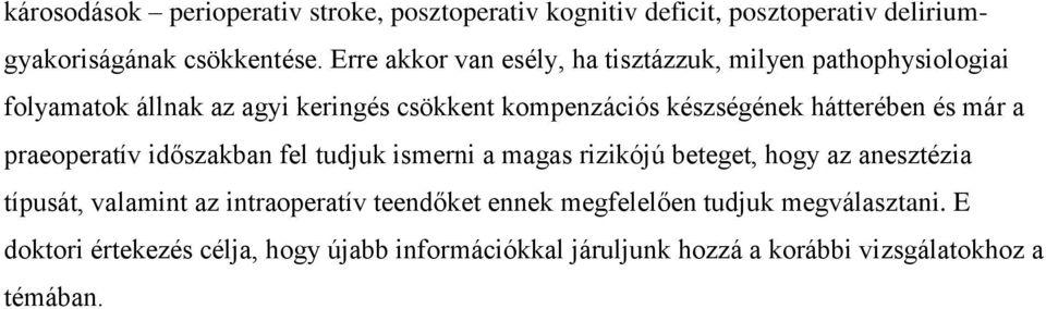 hátterében és már a praeoperatív időszakban fel tudjuk ismerni a magas rizikójú beteget, hogy az anesztézia típusát, valamint az