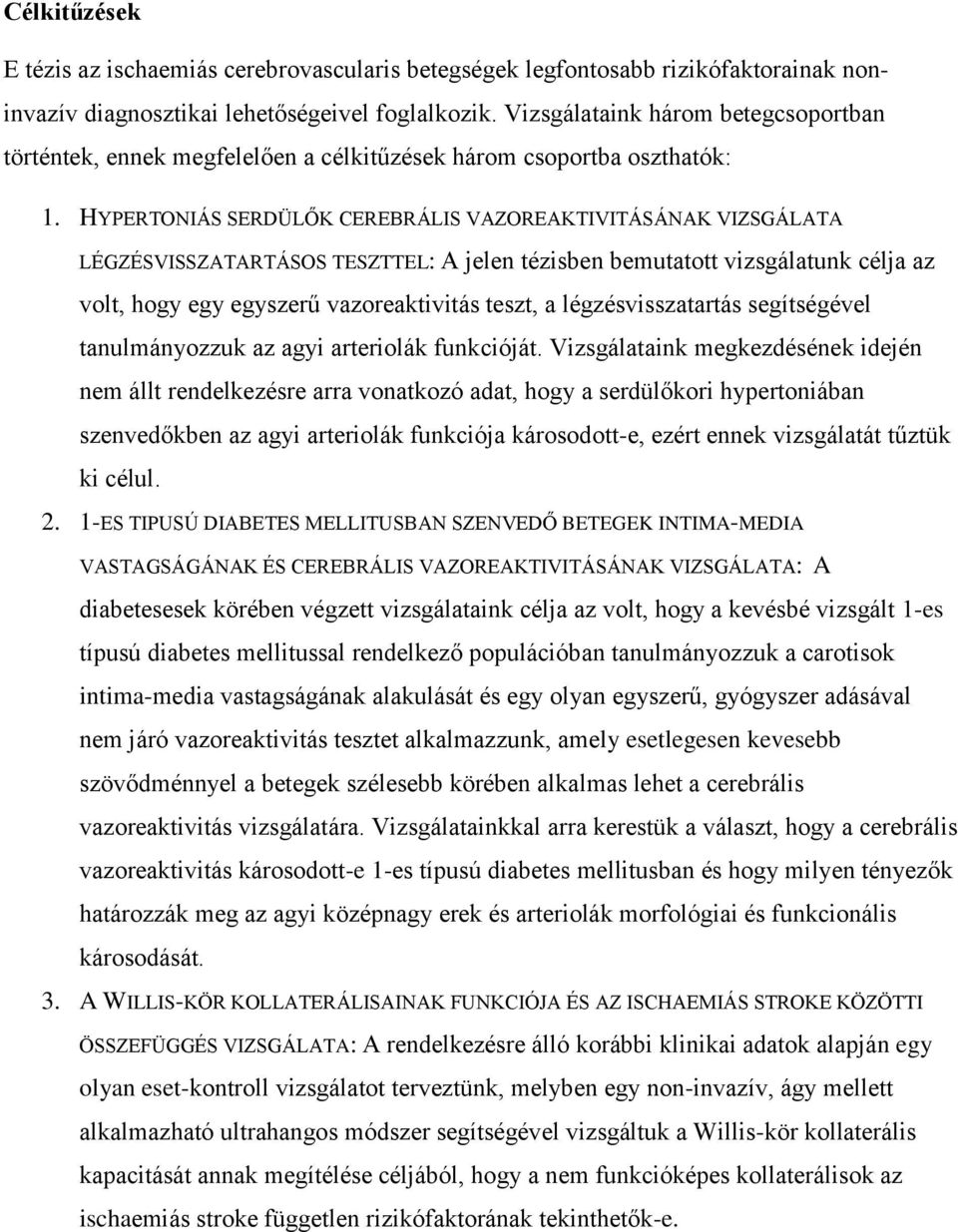 HYPERTONIÁS SERDÜLŐK CEREBRÁLIS VAZOREAKTIVITÁSÁNAK VIZSGÁLATA LÉGZÉSVISSZATARTÁSOS TESZTTEL: A jelen tézisben bemutatott vizsgálatunk célja az volt, hogy egy egyszerű vazoreaktivitás teszt, a
