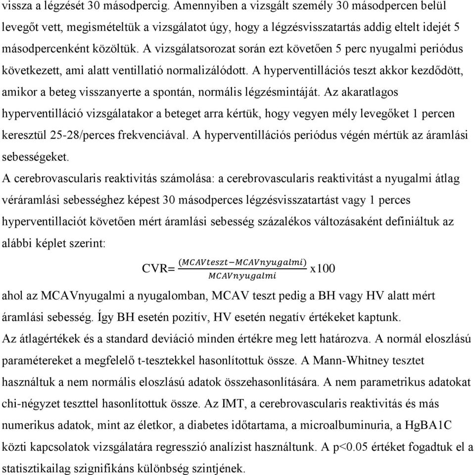 A vizsgálatsorozat során ezt követően 5 perc nyugalmi periódus következett, ami alatt ventillatió normalizálódott.