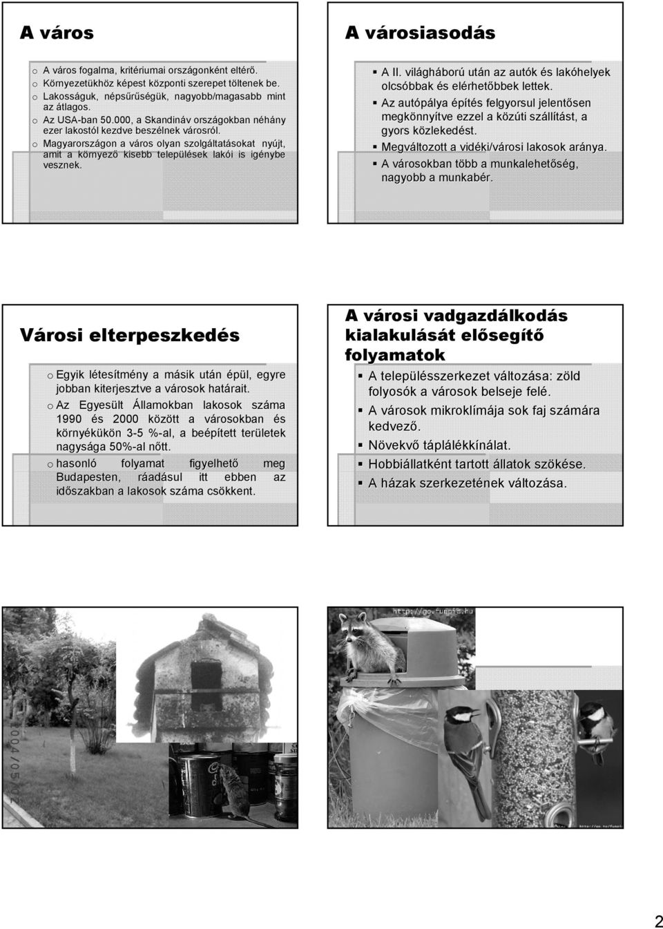 o Magyarországon gon a város v olyan szolgáltat ltatásokat nyújt, amit a környezk rnyező kisebb települek lakói i is igénybe vesznek. A II.