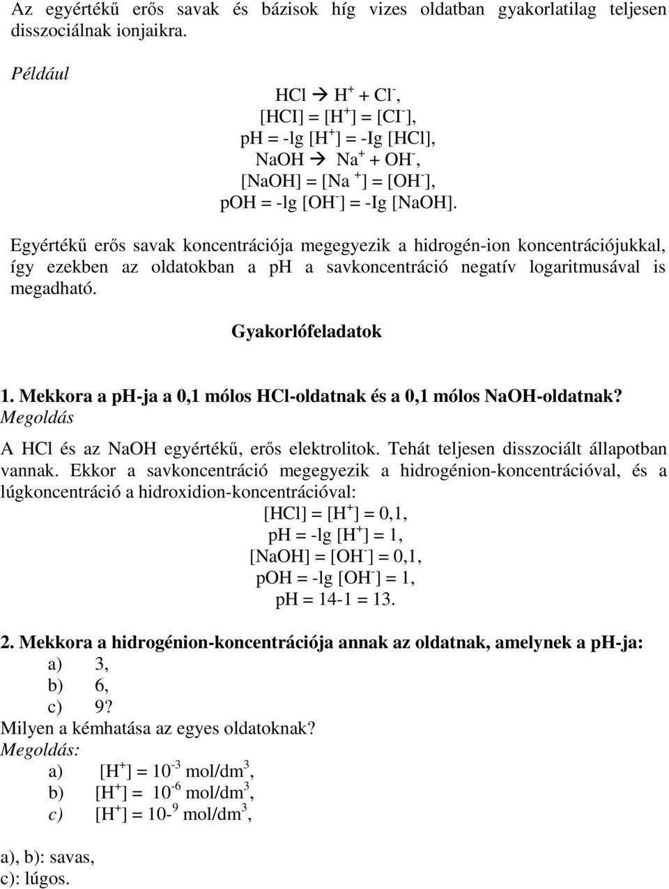 Egyértékű erős savak koncentrációja megegyezik a hidrogén-ion koncentrációjukkal, így ezekben az oldatokban a ph a savkoncentráció negatív logaritmusával is megadható. Gyakorlófeladatok 1.