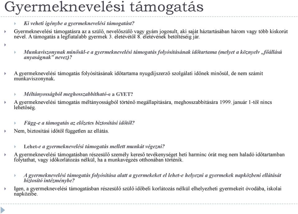 életévének betöltéséig jár. Munkaviszonynak minősül-e a gyermeknevelési támogatás folyósításának időtartama (melyet a köznyelv főállású anyaságnak nevez)?