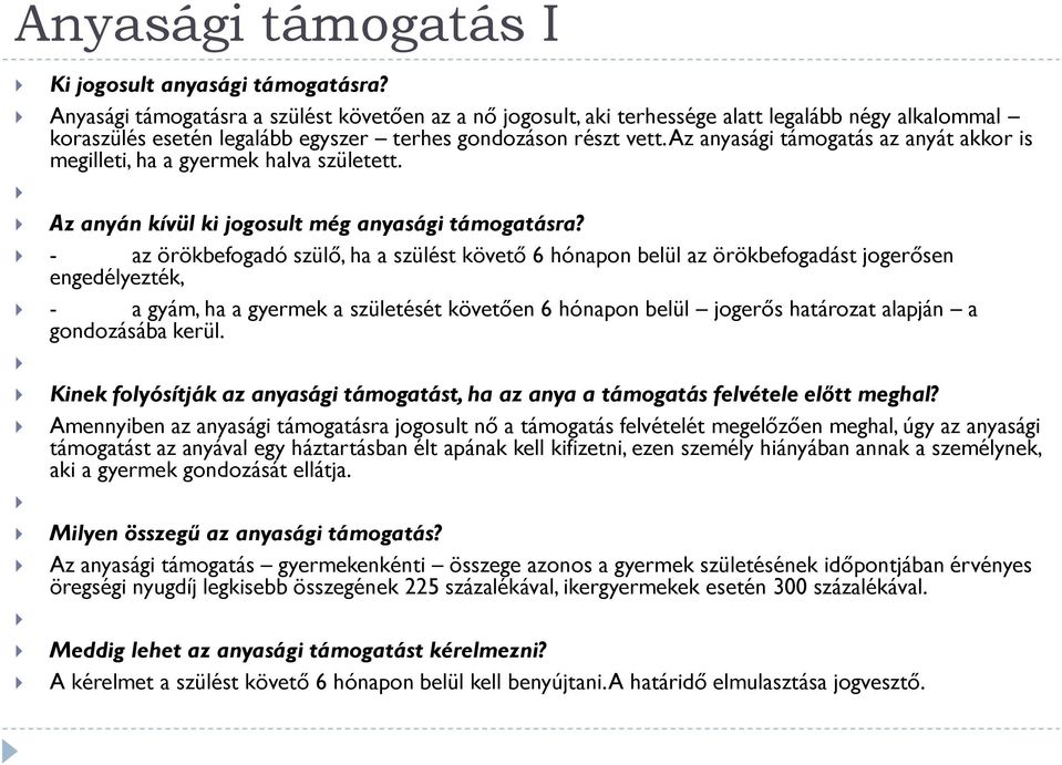 Az anyasági támogatás az anyát akkor is megilleti, ha a gyermek halva született. Az anyán kívül ki jogosult még anyasági támogatásra?