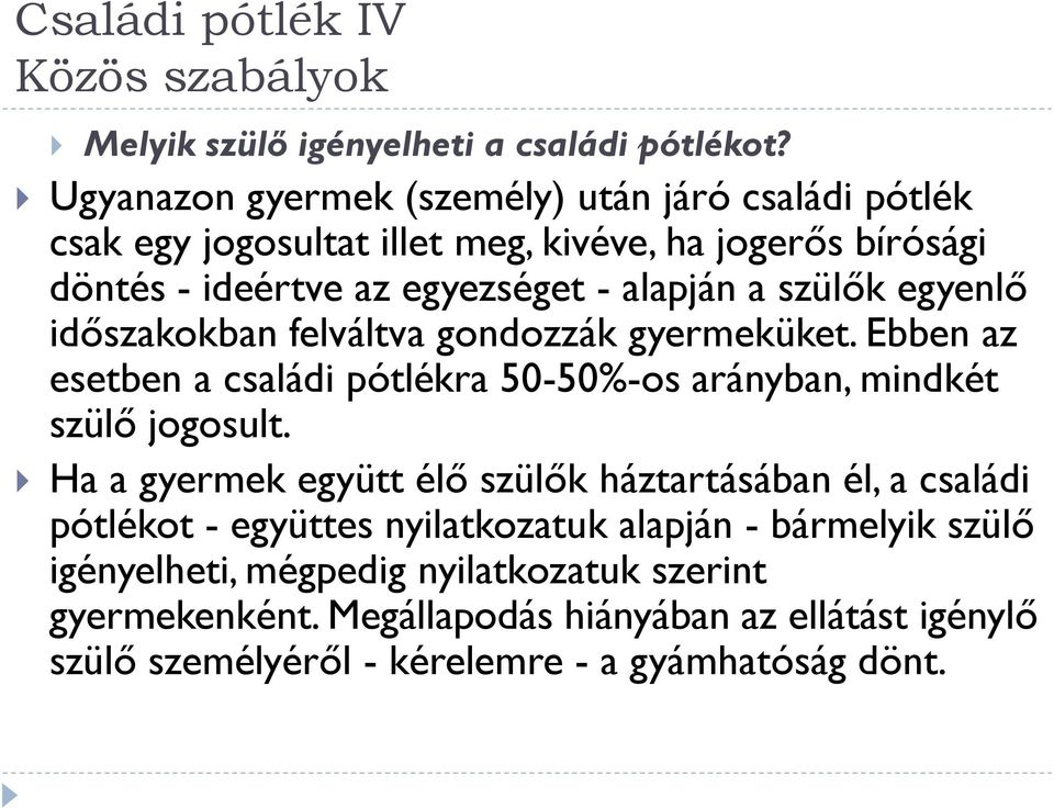 szülők egyenlő időszakokban felváltva gondozzák gyermeküket. Ebben az esetben a családi pótlékra 50-50%-os arányban, mindkét szülő jogosult.