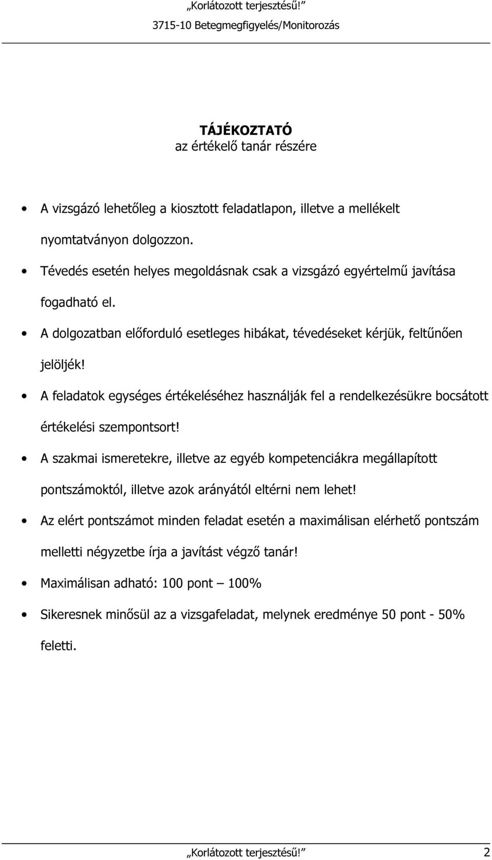 A feladatok egységes értékeléséhez használják fel a rendelkezésükre bocsátott értékelési szempontsort!