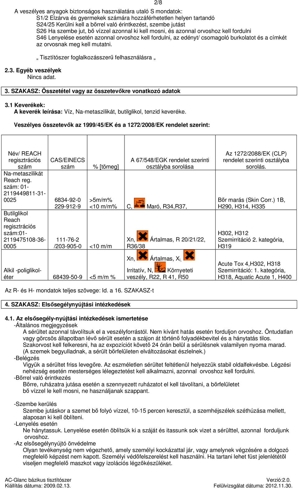 2.3. Egyéb veszélyek Nincs adat. Tisztítószer foglalkozásszerű felhasználásra 2/8 3. SZAKASZ: Összetétel vagy az összetevőkre vonatkozó adatok 3.